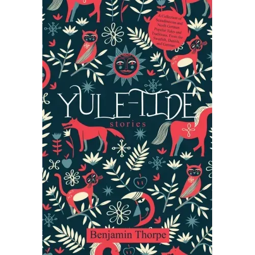 Yule-Tide Stories: A Collection of Scandinavian and North German Popular Tales and Traditions, From the Swedish, Danish, and German