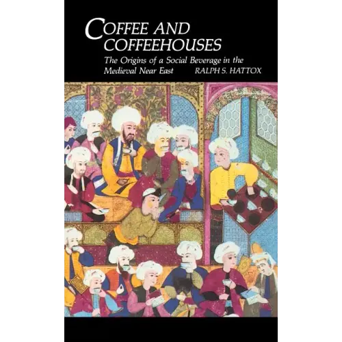 Coffee and Coffeehouses: The Origins of a Social Beverage in the Medieval Near East