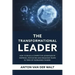 The Transformational Leader: How to build a competitive advantage by inspiring, motivating and engaging teams in times of increasing change