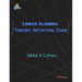Linear Algebra: Theory, Intuition, Code
