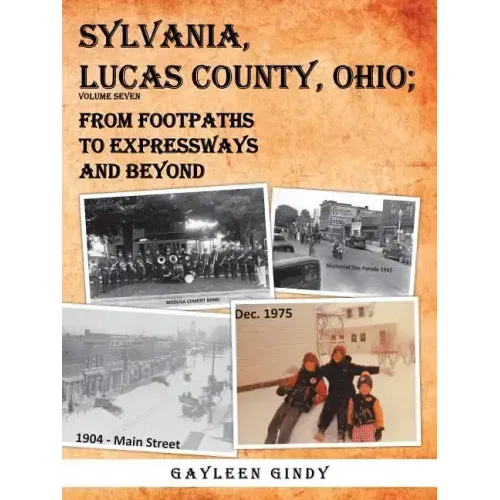 Sylvania, Lucas County, Ohio;: From Footpaths to Expressways and Beyond Volume Seven