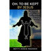 Oh, to Be Kept by Jesus