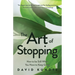 The Art of Stopping: How to Be Still When You Have to Keep Going (Mindfulness Meditation, Coping Skills)