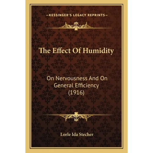The Effect Of Humidity: On Nervousness And On General Efficiency (1916)