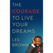 The Courage to Live Your Dreams