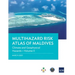 Multihazard Risk Atlas of Maldives - Volume II: Climate and Geophysical Hazards