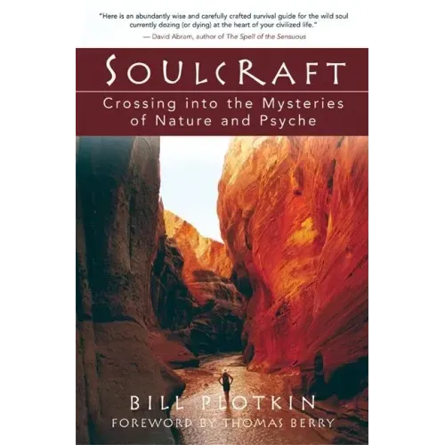 Soulcraft: Crossing Into the Mysteries of Nature and Psyche
