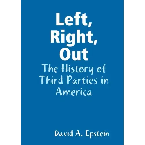 Left, Right, Out: The History of Third Parties in America