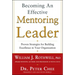 Becoming an Effective Mentoring Leader: Proven Strategies for Building Excellence in Your Organization