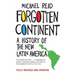 Forgotten Continent: A History of the New Latin America