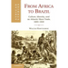 From Africa to Brazil: Culture, Identity, and an Atlantic Slave Trade, 1600 1830