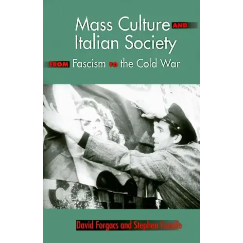 Mass Culture and Italian Society from Fascism to the Cold War