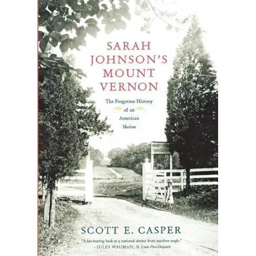 Sarah Johnson's Mount Vernon: The Forgotten History of an American Shrine