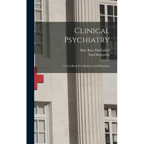 Clinical Psychiatry: A Text-book For Students And Physicians