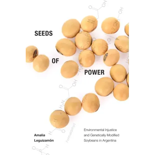 Seeds of Power: Environmental Injustice and Genetically Modified Soybeans in Argentina