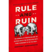 Rule and Ruin: The Downfall of Moderation and the Destruction of the Republican Party, from Eisenhower to the Tea Party