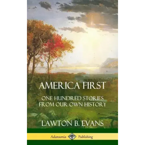 America First: One Hundred Stories from Our Own History (United States History) (Hardcover)