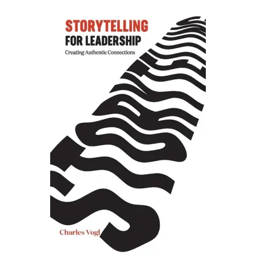 Storytelling for Leadership: Creating Authentic Connections