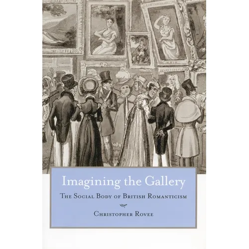 Imagining the Gallery: The Social Body of British Romanticism