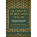 The concept of Education in Islam: A Framework for an Islamic Philosophy of Education
