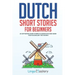 Dutch Short Stories for Beginners: 20 Captivating Short Stories to Learn Dutch & Grow Your Vocabulary the Fun Way!