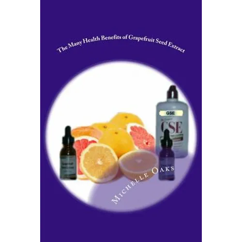 The Many Health Benefits of Grapefruit Seed Extract (GSE): Why I wouldn't be without it & why this multipurpose nutritional should be in your medicine