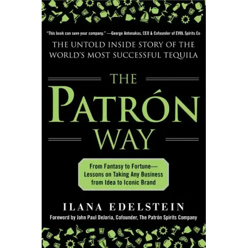 The Patron Way: From Fantasy to Fortune - Lessons on Taking Any Business from Idea to Iconic Brand: From Fantasy to Fortune - Lessons on Taking Any Bu