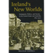 Ireland's New Worlds: Immigrants, Politics, and Society in the United States and Australia, 1815?1922