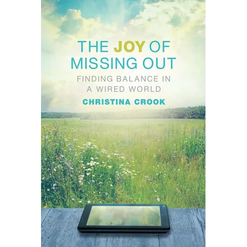 The Joy of Missing Out: Finding Balance in a Wired World