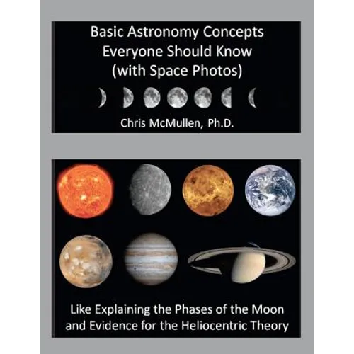 Basic Astronomy Concepts Everyone Should Know (with Space Photos): Like Explaining the Phases of the Moon and Evidence for the Heliocentric Theory
