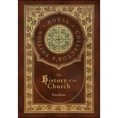 The History of the Church: From Christ to Constantine (Royal Collector's Edition) (Case Laminate Hardcover with Jacket)