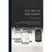 The Art of Perfumery: and the Methods of Obtaining Odours of Plants; With Instructions for the Manufacture of ... Dentifrices, Pomatums, Cos