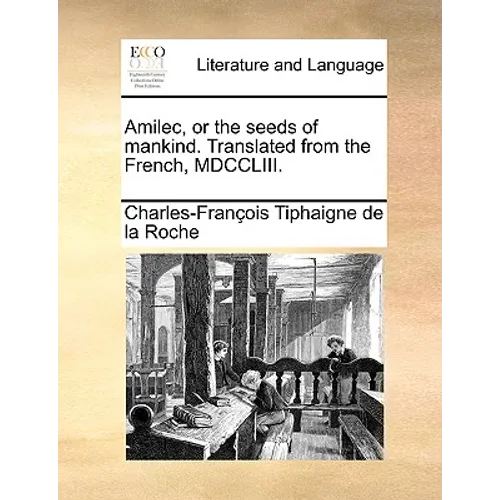 Amilec, or the Seeds of Mankind. Translated from the French, MDCCLIII.