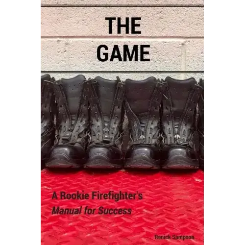The Game: A Rookie Firefighter's Manual For Success