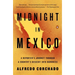 Midnight in Mexico: A Reporter's Journey Through a Country's Descent Into Darkness