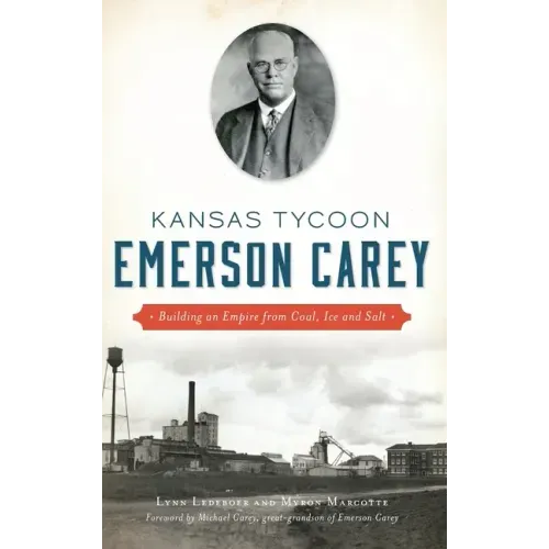 Kansas Tycoon Emerson Carey: Building an Empire from Coal, Ice and Salt