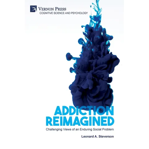 Addiction Reimagined: Challenging Views of an Enduring Social Problem