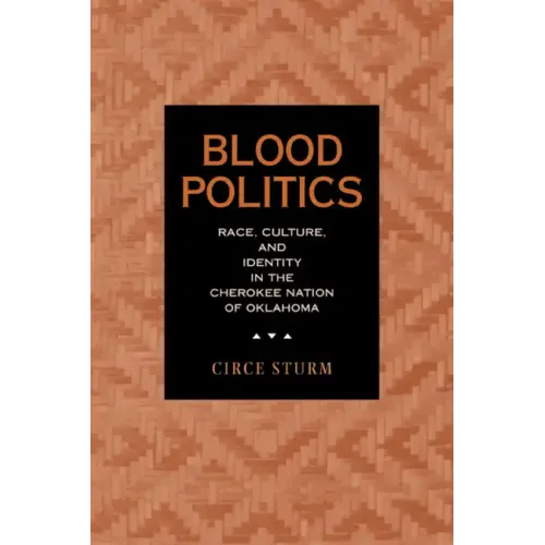 Blood Politics: Race, Culture, and Identity in the Cherokee Nation of Oklahoma