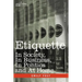Etiquette: In Society, in Business, in Politics and at Home