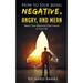 How to Stop Being Negative, Angry, and Mean: Master Your Mind and Take Control of Your Life