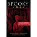 Spooky Virginia: Tales of Hauntings, Strange Happenings, and Other Local Lore