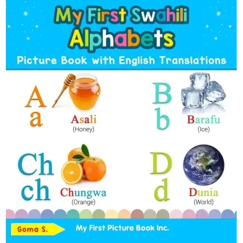 My First Swahili Alphabets Picture Book with English Translations: Bilingual Early Learning & Easy Teaching Swahili Books for Kids