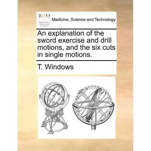 An Explanation of the Sword Exercise and Drill Motions, and the Six Cuts in Single Motions.