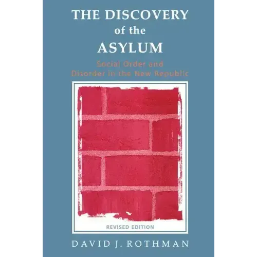 The Discovery of the Asylum: Social Order and Disorder in the New Republic