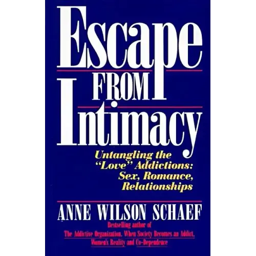 Escape from Intimacy: Untangling the ``Love'' Addictions: Sex, Romance, Relationships