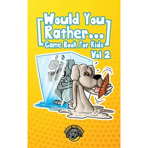 Would You Rather Game Book for Kids: 200 More Challenging Choices, Silly Scenarios, and Side-Splitting Situations Your Family Will Love (Vol 2)