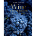 Wine from Grape to Glass: The Complete Wine Guide and Atlas