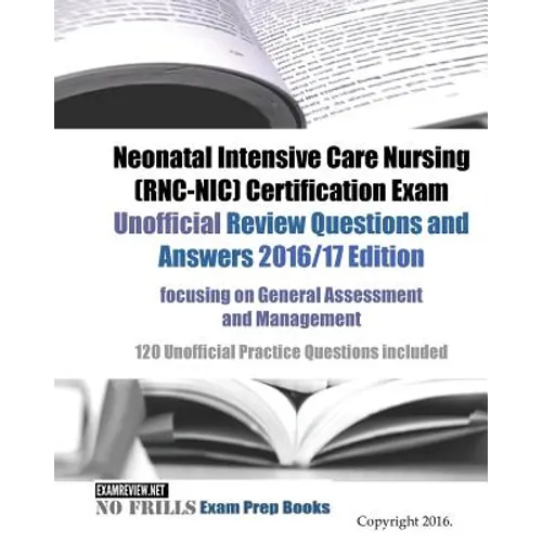 Neonatal Intensive Care Nursing (RNC-NIC) Certification Exam Unofficial Review Questions and Answers 2016/17 Edition, focusing on General Assessment a