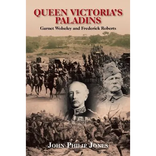 Queen Victoria'S Paladins: Garnet Wolseley and Frederick Roberts