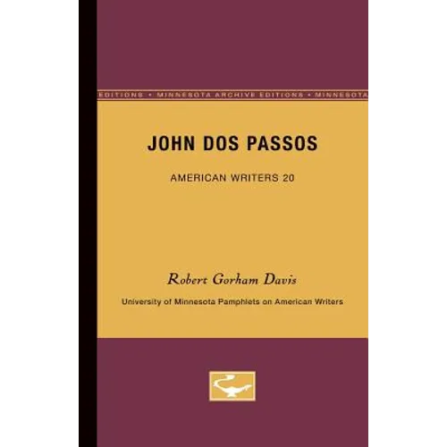 John Dos Passos - American Writers 20: University of Minnesota Pamphlets on American Writers